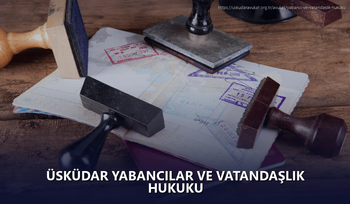 Üsküdar Yabancılar ve Vatandaşlık Hukuku